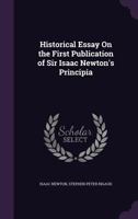Historical Essay On the First Publication of Sir Isaac Newton's Principia 1021626716 Book Cover