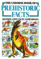 The Usborne Book of Prehistoric Facts: Records, Lists, Facts, Comparisons (Usborne Facts & Lists) 0860209733 Book Cover