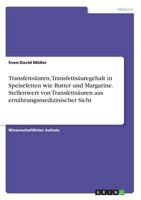 Transfetts�uren, Transfetts�uregehalt in Speisefetten wie Butter und Margarine. Stellenwert von Transfetts�uren aus ern�hrungsmedizinischer Sicht 3668335834 Book Cover