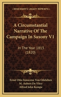 A Circumstantial Narrative Of The Campaign In Saxony V1: In The Year 1813 1164519603 Book Cover