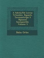 A Sz�kelyf�ld Leir�sa: T�rt�nelmi, R�g�szeti, Term�szetrajzi S N�pismei Szempontb�l, Volume 5 1249944112 Book Cover