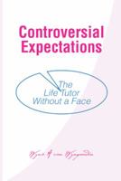 Controversial Expectations: The Life Tutor Without a Face 1496980263 Book Cover