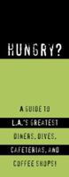Hungry?: A Guide to LA's Greatest Diners, Dives, Coffee Shops, and Cafeterias! 1893329062 Book Cover