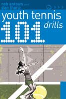 101 Youth Tennis Drills. Rob Antoun and Dan Thorp 1408113309 Book Cover
