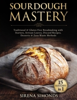 Sourdough Mastery 15 in 1: Traditional & Gluten-Free Breadmaking with Starters, Artisan Loaves, Discard Recipes, Desserts & Zero-Waste Methods (Baking) B0GFPCWVD5 Book Cover