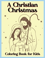 A Christian Christmas Coloring Book for Kids: Holiday Coloring Pages with Christian Scenes, the Nativity, and other Christmas Elements B08MHGWF6Z Book Cover
