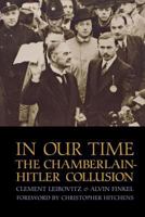 In Our Time: The Chamberlain-Hitler Collusion 0853459983 Book Cover