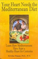Your Heart Needs the Mediterranean Diet: Learn How Mediterraneans Have Kept a Healthy Heart for Centuries 0979126037 Book Cover
