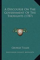 A Discourse On The Government Of The Thoughts 1165264390 Book Cover