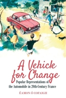 A Vehicle for Change: Popular Representations of the Automobile in 20th-Century France 1802070117 Book Cover