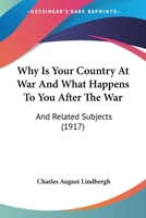 Why Is Your Country At War And What Happens To You After The War, And Related Subjects 116617039X Book Cover