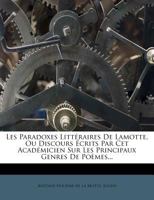 Les Paradoxes Litt�raires de Lamotte: Ou, Discours ... Sur Les Principaux Genres de Po�mes, R�unis Et Annot�s Par B. Jullien 0270760687 Book Cover