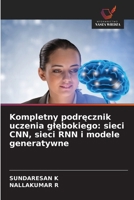 Kompletny podrecznik uczenia glebokiego: sieci CNN, sieci RNN i modele generatywne (Polish Edition) 6209886477 Book Cover