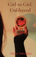 Girl to Girl, Unfiltered: A collection of stories and photos discussing self-image and mental health B0BVY2Q8LY Book Cover