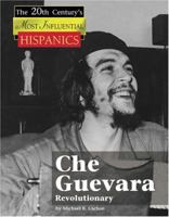 Che Guevara, Firebrand Revolutionary (The Twentieth Century's Most Influential: Hispanics) 1590189701 Book Cover