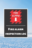 Fire alarm inspection log: Fire Alarm Journal Fire Register Log Book Fire Alarm Service & Inspection Book Fire Safety Register Fire Incident & Prevention Log Book 1676859756 Book Cover