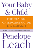 Your Baby & Child: The Classic Childcare Guide, Revised and Updated 0593321170 Book Cover