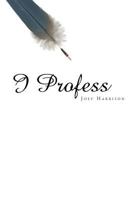 I Profess 1462881181 Book Cover
