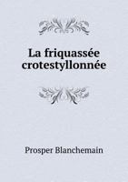 La Friquassee Crotestyllonnee 124603705X Book Cover