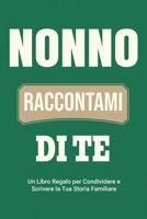 Nonno, Raccontami di Te: Un Libro Regalo per Condividere e Scrivere la Tua Storia Familiare (Parlami Della Tua Storia) (Italian Edition) 1963155491 Book Cover