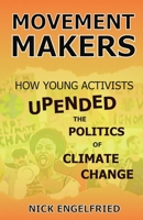 Movement Makers: How Young Activists Upended the Politics of Climate Change B0BJSYQ6TR Book Cover