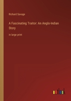 A Fascinating Traitor: An Anglo-Indian Story: in large print 3387047401 Book Cover