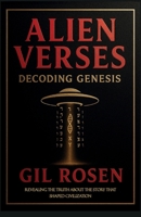 Alien Verses: Decoding Genesis: REVEALING THE TRUTH ABOUT THE STORY THAT SHAPED CIVILIZATION B0GGPTF2GN Book Cover