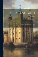Rural England: Being an Account of Agricultural and Social Researches Carried Out in the Years 1901 & 1902; Volume 1 1021627402 Book Cover