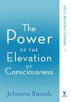 The Power of the Elevation of Consciousness: Soul Restructuring 1732083215 Book Cover