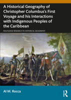 A Historical Geography of Christopher Columbus’s First Voyage and his Interactions with Indigenous Peoples of the Caribbean (Routledge Research in Historical Geography) 1032734264 Book Cover