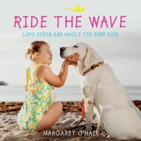 Ride the Wave Love Sofia and Haole the Surf Dog 1543978371 Book Cover