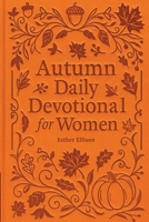 Autumn Daily Devotional for Women: 40 Devotions of Gratitude and Joy in the Beautiful Fall Harvest Season 1956493425 Book Cover