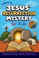 Unboring Jesus' Resurrection Mystery for Kids: Funny, Fascinating Guide to the Greatest Resurrection Mysteries, Biblical Clues, and Faith-Building Discoveries (History Mysteries for Kids) B0H77PYPJL Book Cover