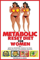 METABOLIC RESET DIET FOR WOMEN: Ignite Your Metabolism, Transform Your Body: Unleash the Power of the Metabolic Reset Diet. B0CSVK1PSM Book Cover