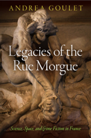 Legacies of the Rue Morgue: Science, Space, and Crime Fiction in France 0812247795 Book Cover
