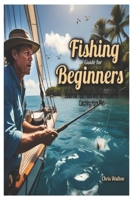 Fishing Guide for Beginners: Essential Tips, Tools and Techniques for Catching More Fish B0F21DRCYJ Book Cover