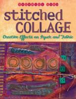 Stitched Collage: Creative Effects on Paper and Fabric 1564778371 Book Cover