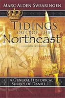 Tidings Out of the Northeast: A General Historical Survey of Daniel 11 1933291028 Book Cover