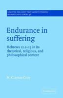 Endurance in Suffering: Hebrews 12:1-13 in its Rhetorical, Religious, and Philosophical Context (Society for New Testament Studies Monograph Series) 0521018919 Book Cover