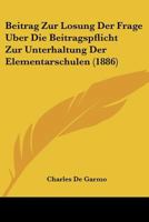 Beitrag Zur Losung Der Frage Uber Die Beitragspflicht Zur Unterhaltung Der Elementarschulen (1886) 1167457927 Book Cover