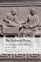 The Scribes of Rome: A Cultural and Social History of the Scribae 1108493963 Book Cover
