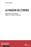 La maison du cyborg: Apprendre, transmettre, habiter un monde numérique (Ouverture Philosophique) (French Edition) 2343224234 Book Cover