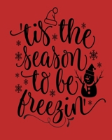Tis The Season To Be Freezin: A Red Funny Quote Lined Notebook to Write in Your Ideas 1673750761 Book Cover