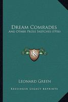 Dream Comrades: And Other Prose Sketches 1166940969 Book Cover