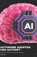 Autonome Agenten und AutoGPT: Intelligente Bots mit Verstärkungslernen erstellen (German Edition) B0CLM1SFV1 Book Cover