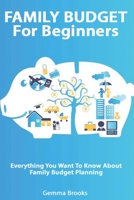 Family Budget For Beginners - Everything You Want To Know About Family Budget Planning 1801208719 Book Cover