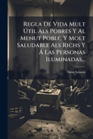 Regla De Vida Mult Útil Als Pobres Y Al Menut Poble, Y Molt Saludable Als Richs Y Á Las Personas Iluminadas... 1277126453 Book Cover