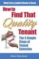 How to Find That Quality Tenant: The Five Simple Steps of Tenant Selection 0978629434 Book Cover