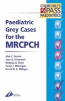 Paediatric Grey Cases for the MRCPCH (MRCPCH Study Guides) 044306444X Book Cover