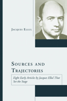 Sources and Trajectories: Eight Early Articles by Jacques Ellul That Set the Stage 0802842682 Book Cover